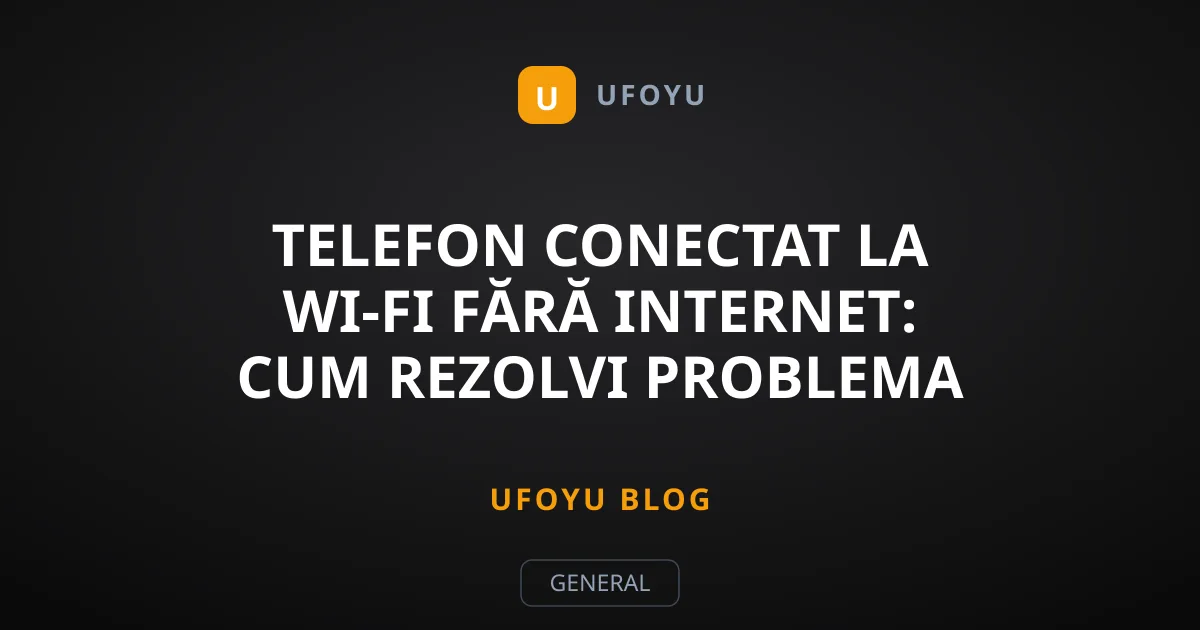 Telefon Conectat la Wi-Fi Fără Internet: Cum Rezolvi Problema
